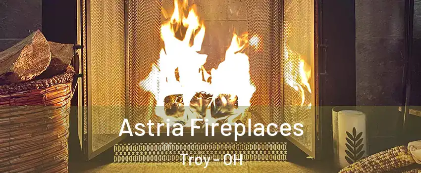  Astria Fireplaces Troy - OH