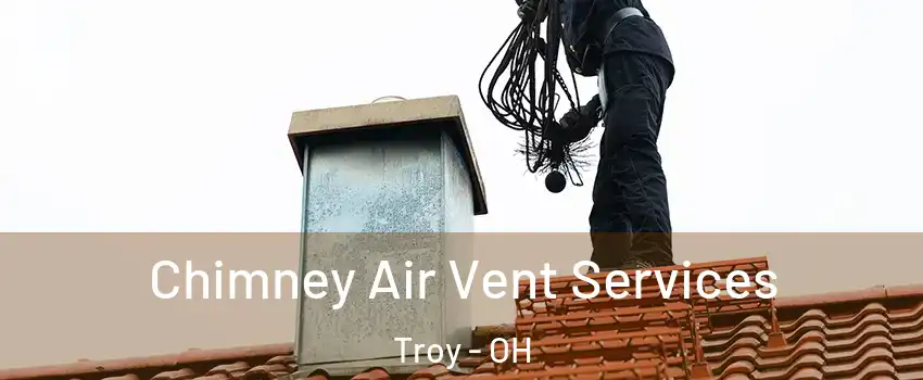  Chimney Air Vent Services Troy - OH