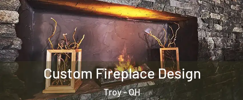  Custom Fireplace Design Troy - OH