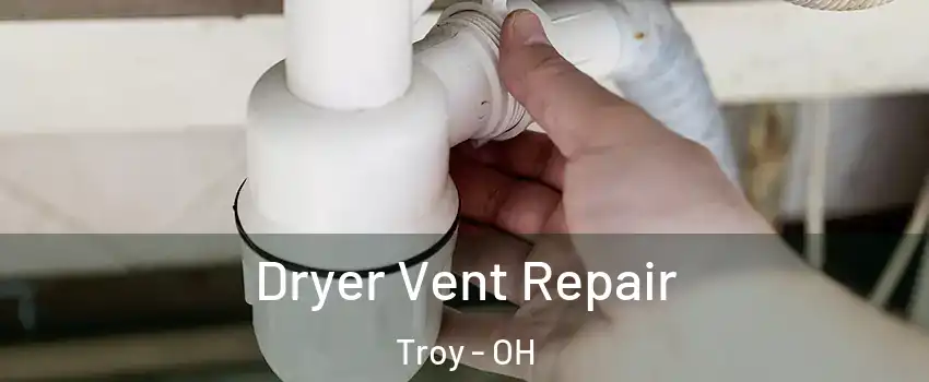  Dryer Vent Repair Troy - OH