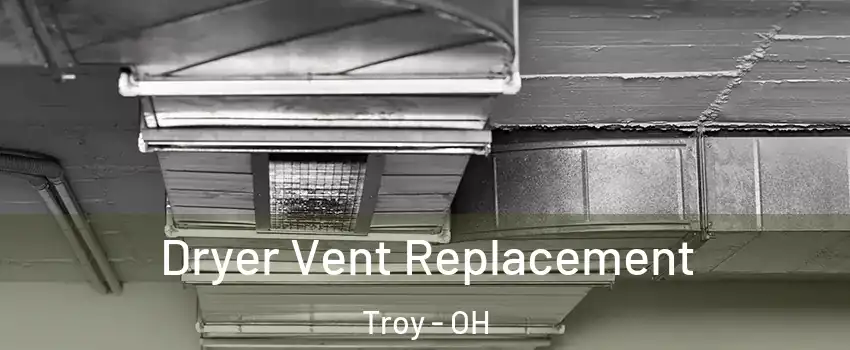  Dryer Vent Replacement Troy - OH