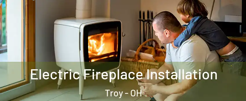  Electric Fireplace Installation Troy - OH