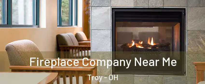  Fireplace Company Near Me Troy - OH