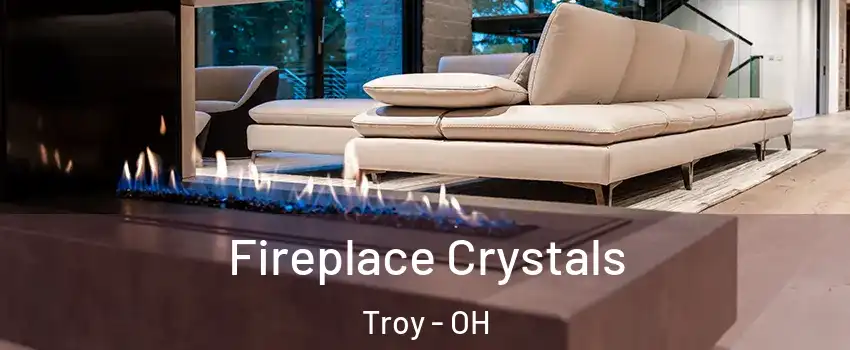  Fireplace Crystals Troy - OH