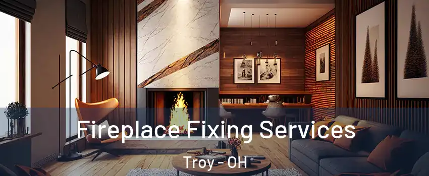 Fireplace Fixing Services Troy - OH
