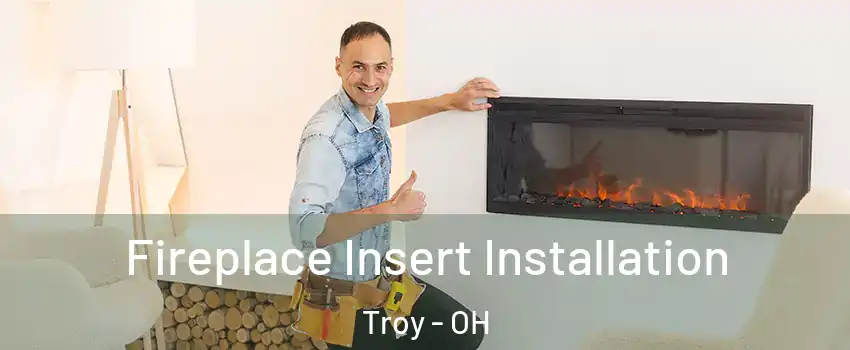  Fireplace Insert Installation Troy - OH
