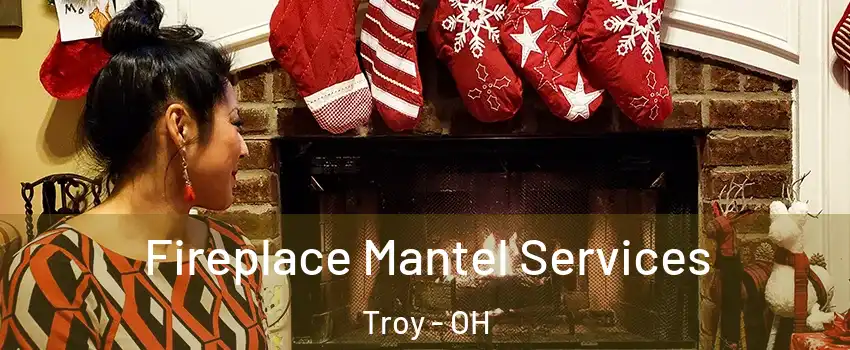  Fireplace Mantel Services Troy - OH
