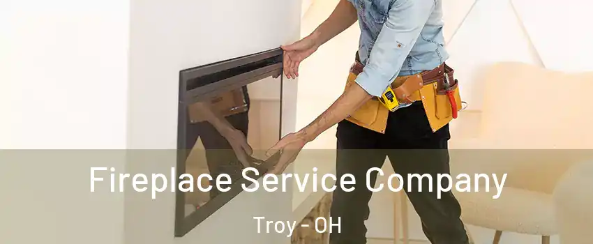  Fireplace Service Company Troy - OH