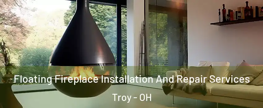  Floating Fireplace Installation And Repair Services Troy - OH