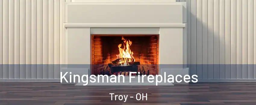  Kingsman Fireplaces Troy - OH
