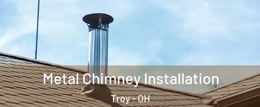  Metal Chimney Installation Troy - OH