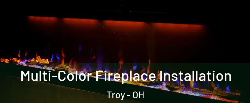  Multi-Color Fireplace Installation Troy - OH