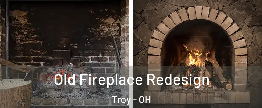  Old Fireplace Redesign Troy - OH
