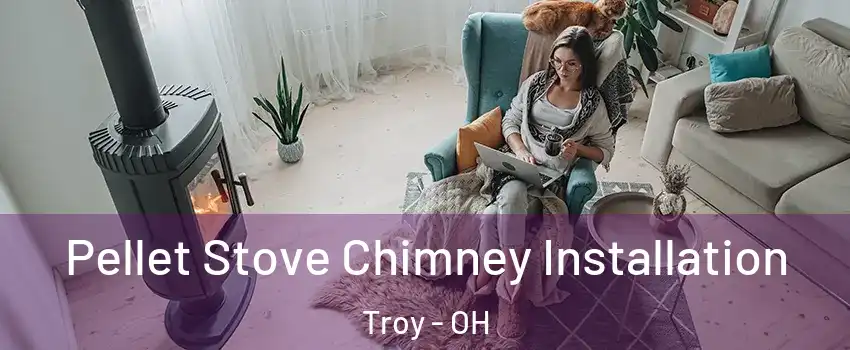  Pellet Stove Chimney Installation Troy - OH