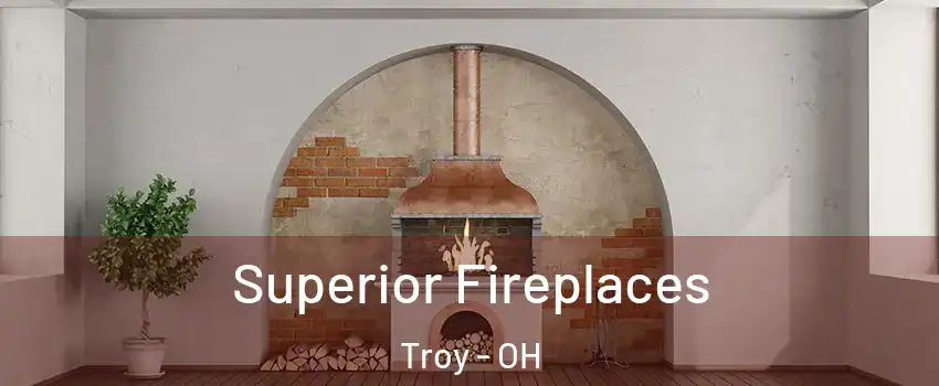  Superior Fireplaces Troy - OH