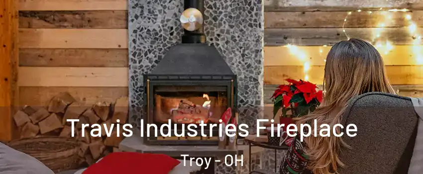 Travis Industries Fireplace Troy - OH