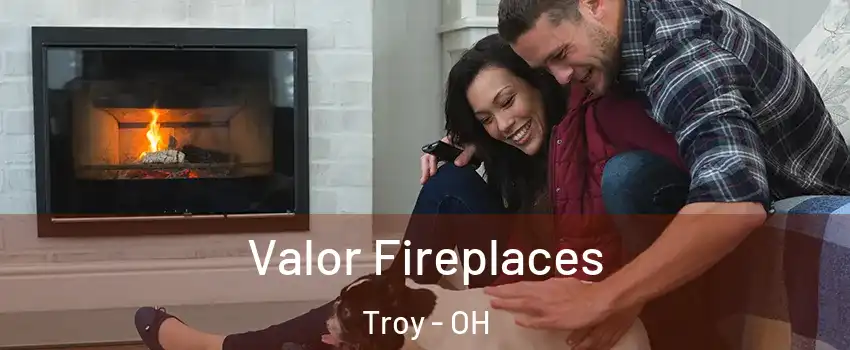  Valor Fireplaces Troy - OH