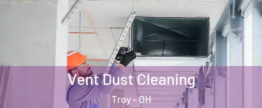  Vent Dust Cleaning Troy - OH