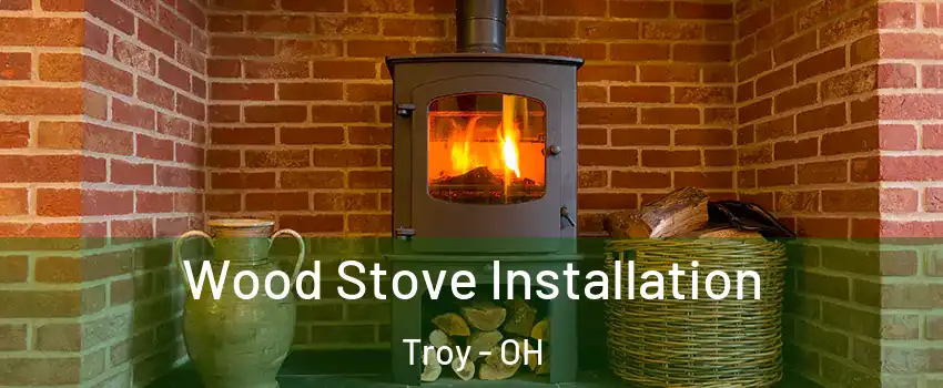  Wood Stove Installation Troy - OH
